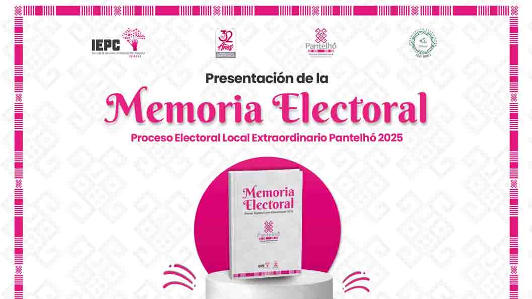 Presenta IEPC Memoria Electoral de Pantelhó 2025